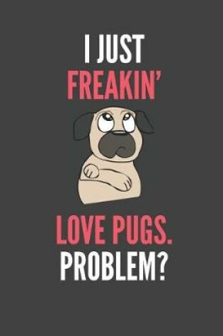 Cover of I Just Freakin' Love Pugs Problem?