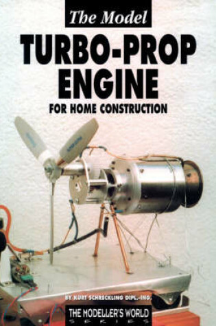 Cover of The Model Turbo-prop Engine for Home Construction