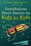 Book cover for Fantabulous Short Stories by Kids for Kids