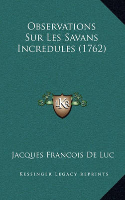 Cover of Observations Sur Les Savans Incredules (1762)