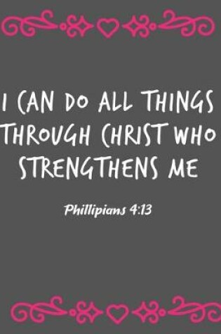 Cover of I Can Do All Things Through Christ Who Strengthens Me