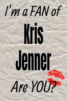 Book cover for I'm a FAN of Kris Jenner Are YOU? creative writing lined journal