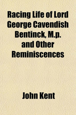 Cover of Racing Life of Lord George Cavendish Bentinck, M.P. and Other Reminiscences