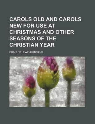 Book cover for Carols Old and Carols New for Use at Christmas and Other Seasons of the Christian Year