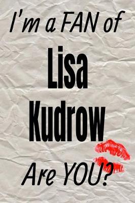 Cover of I'm a Fan of Lisa Kudrow Are You? Creative Writing Lined Journal