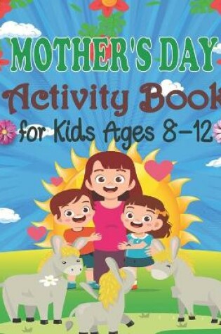 Cover of Mother's Day Activity Book For Kids Ages 8-12