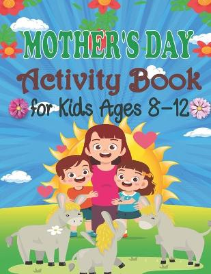 Book cover for Mother's Day Activity Book For Kids Ages 8-12