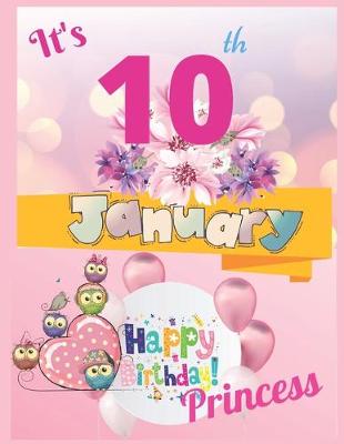 Book cover for It's 10th January Happy Birthday Princess Notebook Journal