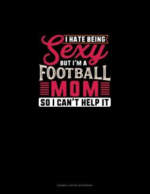 Book cover for I Hate Being Sexy But I'm A Football Mom So I Can't Help It