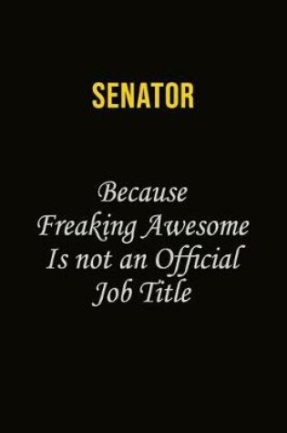 Cover of Senator Because Freaking Awesome Is Not An Official Job Title