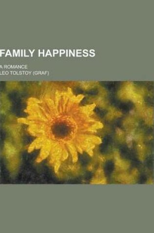 Cover of Family Happiness; A Romance