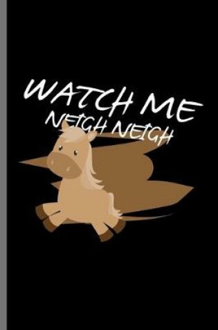 Cover of Watch me Neigh Neigh