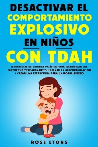 Cover of Desactivar el Comportamiento Explosivo en Niños con TDAH