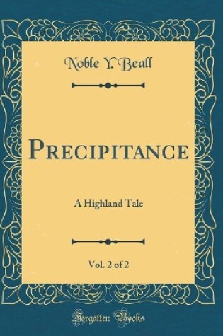 Cover of Precipitance, Vol. 2 of 2: A Highland Tale (Classic Reprint)