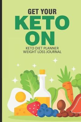 Book cover for Get Your Keto On Keto Diet Planner Weight Loss Journal