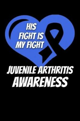 Cover of His Fight Is My Fight Juvenile Arthritis Awareness