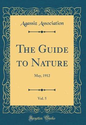 Book cover for The Guide to Nature, Vol. 5: May, 1912 (Classic Reprint)