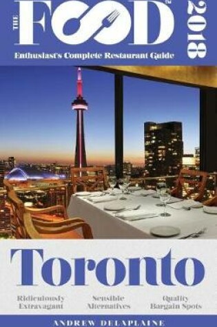 Cover of Toronto - 2018 - The Food Enthusiast's Complete Restaurant Guide