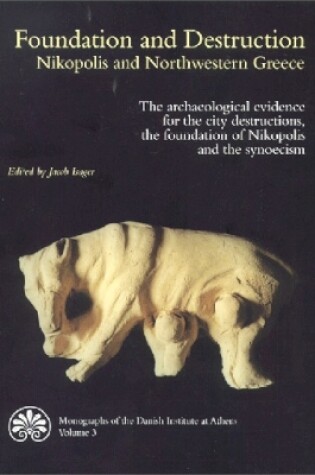 Cover of Foundation & Destruction Nikopolis & Northwestern Greece