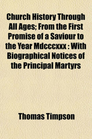 Cover of Church History Through All Ages; From the First Promise of a Saviour to the Year MDCCCXXX