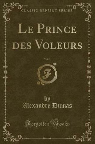 Cover of Le Prince Des Voleurs, Vol. 1 (Classic Reprint)