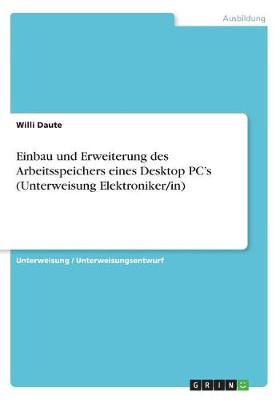 Cover of Einbau und Erweiterung des Arbeitsspeichers eines Desktop PC's (Unterweisung Elektroniker/in)