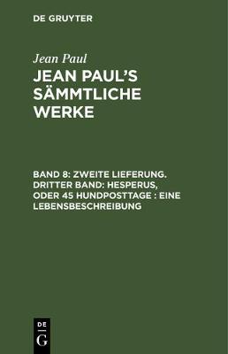 Book cover for Zweite Lieferung. Dritter Band: Hesperus, Oder 45 Hundposttage. Eine Lebensbeschreibung