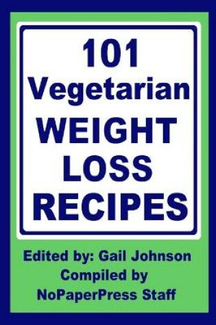 Cover of 101 Vegetarian Weight Loss Recipes