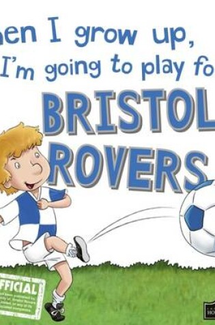 Cover of When I Grow Up I'm Going to Play for Bristol Rovers
