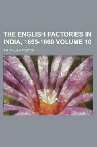Cover of The English Factories in India, 1655-1660 Volume 10