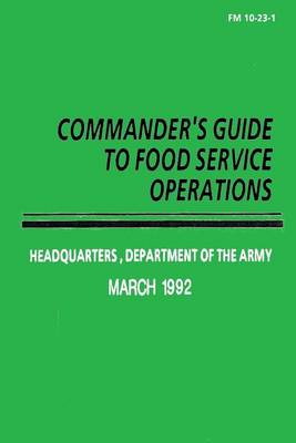 Book cover for Commander's Guide to Food Service Operations (FM 10-23-1)