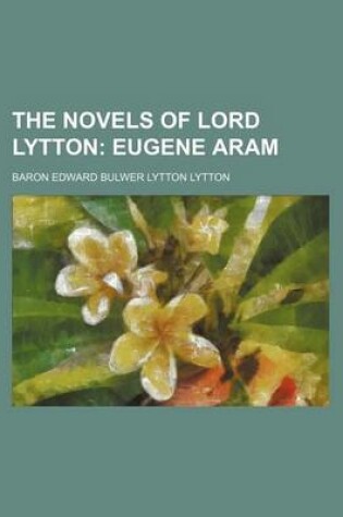 Cover of The Novels of Lord Lytton (Volume 21); Eugene Aram
