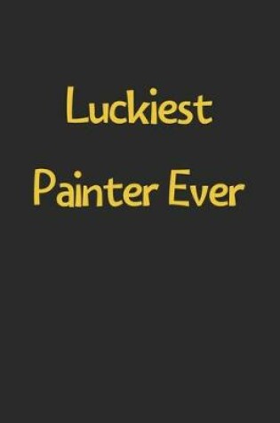 Cover of Luckiest Painter Ever