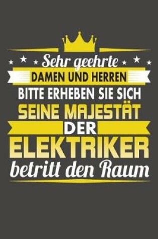 Cover of Sehr Geehrte Damen Und Herren Bitte Erheben Sie Sich Seine Majestat Der Elektriker Betritt Den Raum