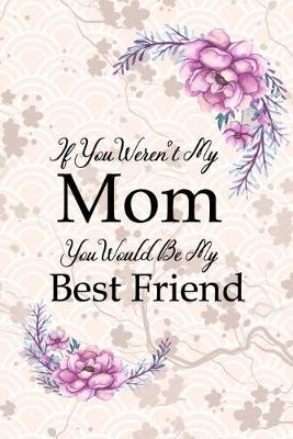 Book cover for If You Weren't My Mom You Would Be My Best Friend