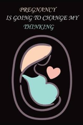 Cover of Pregnancy Is Going to Change My Thinking
