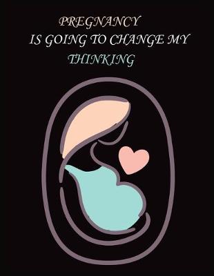 Book cover for Pregnancy Is Going to Change My Thinking