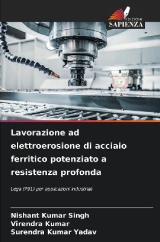 Cover of Lavorazione ad elettroerosione di acciaio ferritico potenziato a resistenza profonda