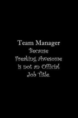 Cover of Team Manager Because Freaking Awesome is not an Official Job Title