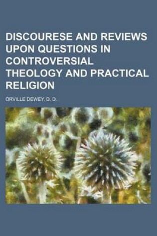 Cover of Discourese and Reviews Upon Questions in Controversial Theology and Practical Religion