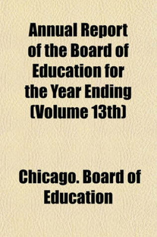 Cover of Annual Report of the Board of Education for the Year Ending (Volume 13th)