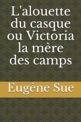 Cover of L'alouette du casque ou Victoria la mère des camps