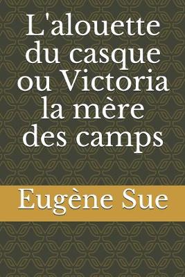 Book cover for L'alouette du casque ou Victoria la mère des camps