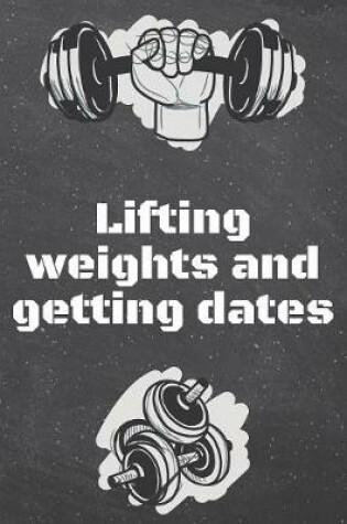 Cover of Lifting weights and getting dates