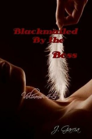 Cover of Blackmailed By the Boss Volume 4 & 5