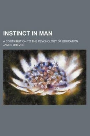 Cover of Instinct in Man; A Contribution to the Psychology of Education