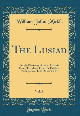 Book cover for The Lusiad, Vol. 2: Or, the Discovery of India; An Epic Poem; Translated From the Original Portuguese of Luis De Camoens (Classic Reprint)
