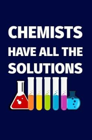 Cover of Chemists Have All The Solutions