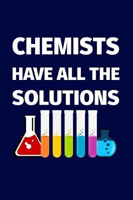 Cover of Chemists Have All The Solutions