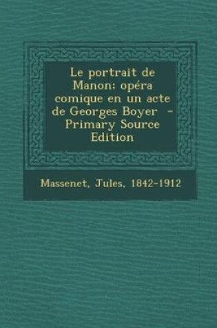 Cover of Le Portrait de Manon; Opera Comique En Un Acte de Georges Boyer - Primary Source Edition